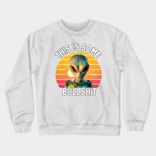 THIS IS SOME BULLSHIT ALIEN Crewneck Sweatshirt